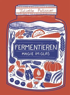 Fermentieren - Magie im Glas - Patissier, Juliette