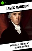 The Debate That Made the Constitution (eBook, ePUB)