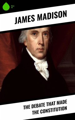 The Debate That Made the Constitution (eBook, ePUB) - Madison, James