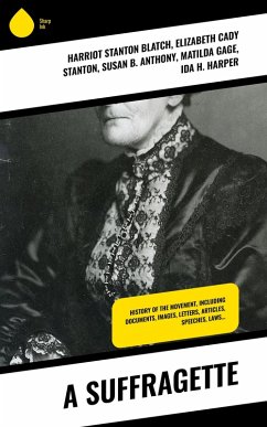 A Suffragette (eBook, ePUB) - Blatch, Harriot Stanton; Stanton, Elizabeth Cady; Anthony, Susan B.; Gage, Matilda; Harper, Ida H.