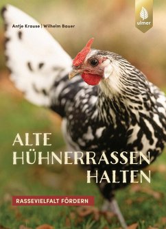 Alte Hühnerrassen halten - Krause, Antje;Bauer, Wilhelm