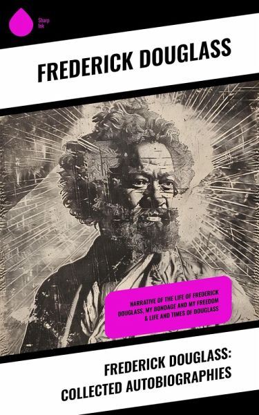 Frederick Douglass: Collected Autobiographies (eBook, ePUB) Frederick Douglass: Collected Autobiographies (eBook, ePUB)