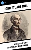 John Stuart Mill: Autobiographical Works (eBook, ePUB) John Stuart Mill: Autobiographical Works (eBook, ePUB)