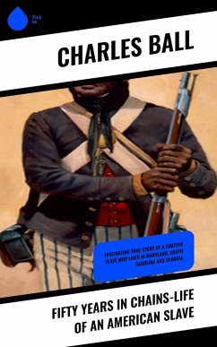 Fifty Years in Chains-Life of an American Slave (eBook, ePUB) - Ball, Charles