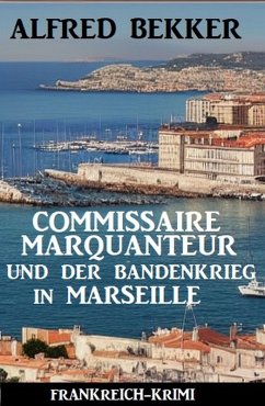 Cover Commissaire Marquanteur und der Bandenkrieg in Marseille: Frankreich Krimi (eBook, ePUB)