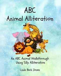 ABC Animal Alliteration: An ABC Animal Walkthrough Using Silly Alliterations (eBook, ePUB) - Jones, Linda Beck