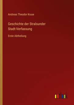 Geschichte der Stralsunder Stadt-Verfassung - Kruse, Andreas Theodor