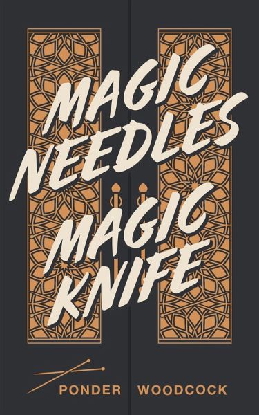 Magic Needles Magic Knife (eBook, ePUB) Magic Needles Magic Knife (eBook, ePUB)