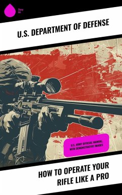 How to Operate Your Rifle Like a Pro (eBook, ePUB) - U. S. Department Of Defense