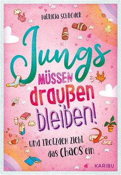 Jungs müssen draußen bleiben! (Band 1) ... und trotzdem zieht das Chaos ein - Schröder, Patricia