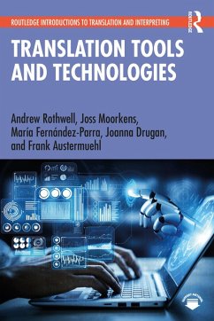 Translation Tools and Technologies (eBook, ePUB) - Rothwell, Andrew; Moorkens, Joss; Fernández-Parra, María; Drugan, Joanna; Austermuehl, Frank