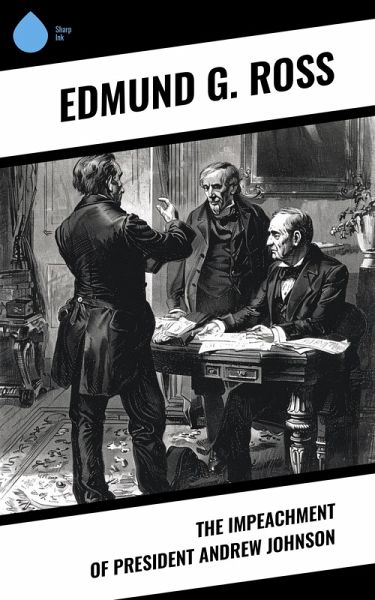 The Impeachment of President Andrew Johnson (eBook, ePUB) The Impeachment of President Andrew Johnson (eBook, ePUB)