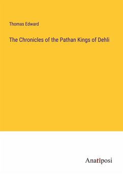 The Chronicles of the Pathan Kings of Dehli - Edward, Thomas