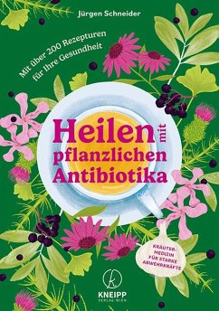 Heilen mit pflanzlichen Antibiotika - Schneider, Jürgen