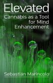 Elevated: Cannabis as a Tool for Mind Enhancement (eBook, ePUB) Elevated: Cannabis as a Tool for Mind Enhancement (eBook, ePUB)