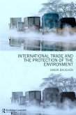 International Trade and the Protection of the Environment (eBook, PDF) International Trade and the Protection of the Environment (eBook, PDF)