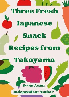 Cover Three Fresh Japanese Snack Recipes from Takayama (eBook, ePUB)