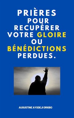 Cover Prières Pour Recupérer Votre Gloire Ou Bénédictions Perdues. (eBook, ePUB)