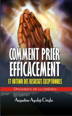 Comment Prier Efficacement Et Obtenir De Resultat Exceptionnel (eBook, ePUB) - Origbo, Augustine Ayodeji