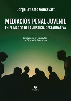 Mediación Penal Juvenil con Etnografía en ciudad de Neuquén (eBook, ePUB) - Goncevatt, Jorge