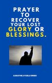 Prayers To Recover Your Lost Glory Or Blessings (eBook, ePUB)