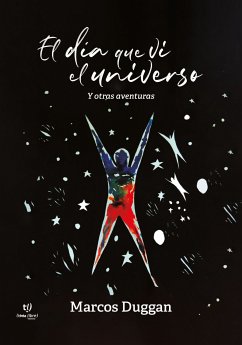 El día que ví el universo y otras aventuras (eBook, ePUB) - Duggan, Marcos Andrés