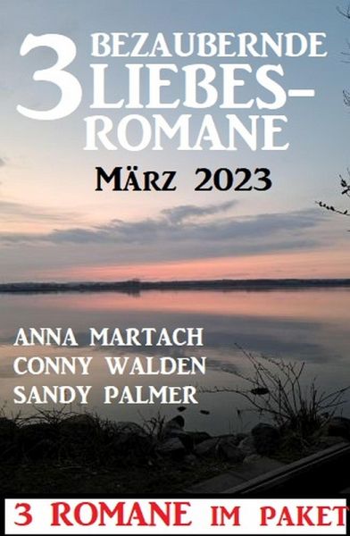 3 Bezaubernde Liebesromane März 2023 (eBook, ePUB)
