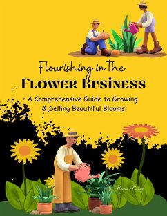 Flourishing in the Flower Business: A Comprehensive Guide to Growing and Selling Beautiful Blooms (Course, #1) (eBook, ePUB) - Prasad, Vineeta
