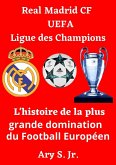 Real Madrid CF UEFA Ligue des Champions- L'histoire de la plus grande domination du Football Européen (eBook, ePUB)