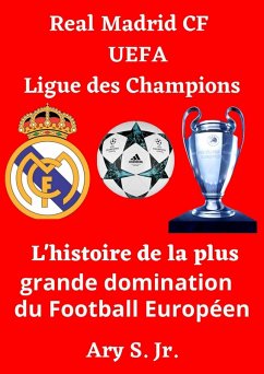 Real Madrid CF UEFA Ligue des Champions- L'histoire de la plus grande domination du Football Européen (eBook, ePUB) - S., Ary