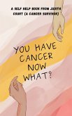 You Have Cancer Now What? (eBook, ePUB)