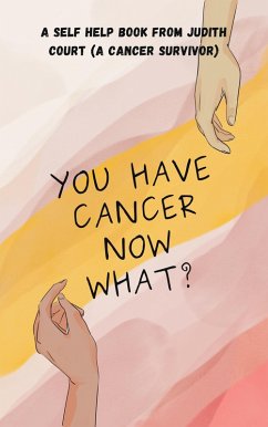 You Have Cancer Now What? (eBook, ePUB) - Court, Judith