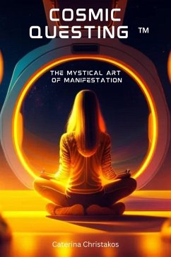 Cosmic Questing(TM) - The Mystical Art of Manifestation (eBook, ePUB) - Christakos, Caterina
