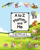 A to Z Mommy and Me - An ABC Walkthrough of Animal Mothers and Their Babies (eBook, ePUB)