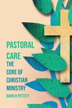 Pastoral Care the Core of Christian Ministry (eBook, ePUB) - Pettett, David B