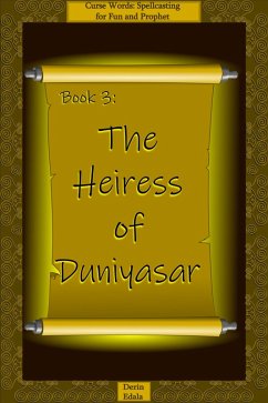 The Heiress of Duniyasar (Curse Words: Spellcasting for Fun and Prophet, #3) (eBook, ePUB) - Edala, Derin