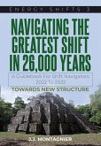 Navigating The Greatest Shift in 26,000 Years (Energy Shifts, #3) (eBook, ePUB) Navigating The Greatest Shift in 26,000 Years (Energy Shifts, #3) (eBook, ePUB)