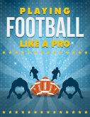 Playing Football Like a Pró (eBook, ePUB) Playing Football Like a Pró (eBook, ePUB)