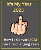 It's My Year 2023 - How To Convert 2023 Into Life Changing Year? (eBook, ePUB)