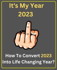 It's My Year 2023 - How To Convert 2023 Into Life Changing Year? (eBook, ePUB) - Vijay, Nilesh