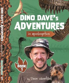 Dino Dave's Adventures in Apologetics: Book 1 (eBook, ePUB) - Dave, Woetzel