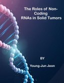 The Roles of Non-Coding RNAs in Solid Tumors (eBook, ePUB) The Roles of Non-Coding RNAs in Solid Tumors (eBook, ePUB)