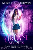Arcane Secrets (Magic Guardian Academy, #3) (eBook, ePUB) Arcane Secrets (Magic Guardian Academy, #3) (eBook, ePUB)