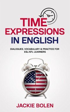 Cover Time Expressions in English: Dialogues, Vocabulary & Practice for ESL/EFL Learners (eBook, ePUB)