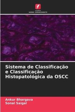 Sistema de Classificação e Classificação Histopatológica da OSCC - Bhargava, Ankur;Saigal, Sonal