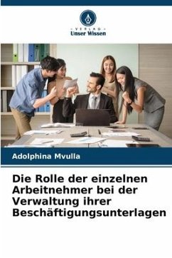 Die Rolle der einzelnen Arbeitnehmer bei der Verwaltung ihrer Beschäftigungsunterlagen - Mvulla, Adolphina