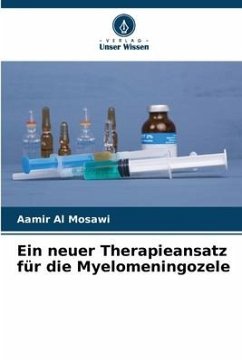 Ein neuer Therapieansatz für die Myelomeningozele - Al Mosawi, Aamir