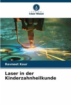 Laser in der Kinderzahnheilkunde - Kour, Ravneet