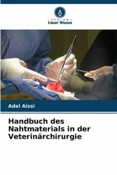 Handbuch des Nahtmaterials in der Veterinärchirurgie - Aissi, Adel