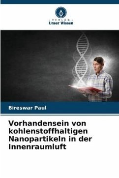 Vorhandensein von kohlenstoffhaltigen Nanopartikeln in der Innenraumluft - Paul, Bireswar